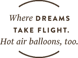 Where dreams take flight, hot air balloons too